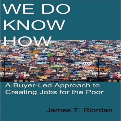 We Do Know How A Buyer-Led Approach to Creating Jobs for the Poor