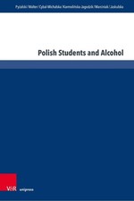 Polish Students and Alcohol: Conditions and Consequences by Agnieszka Cybal-Mich