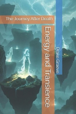 Energy and Transience: The Journey After Death by Drake Graeve Paperback Book