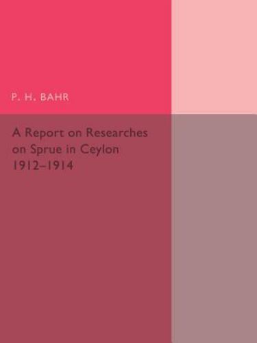 A Report on Researches on Sprue in Ceylon 1912–1914 Bahr Paperback 9781107492943