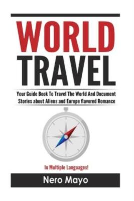 World Travel For Beginners: Your Guide Book To Travel The World And Documen...