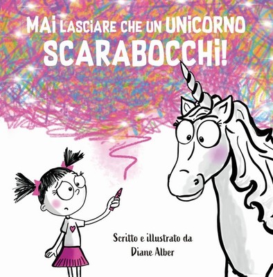 Libro - Alber Diane - Mai Lasciare Che Un Unicorno Scarabocchi! Ediz. A Colori  
