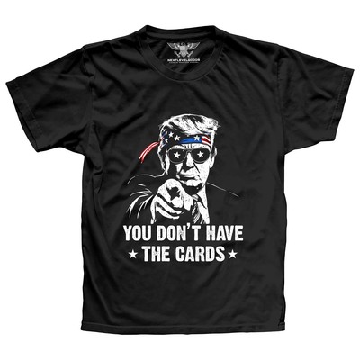 You Don`t Have The Cards Won Donald Trump Conservative MAGA Shirt