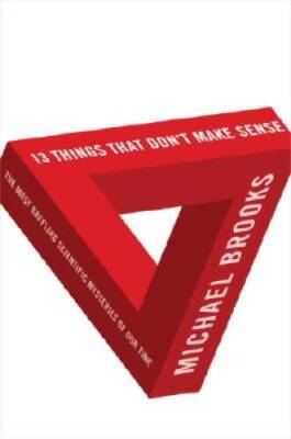 13 Things That Don't Make Sense: The Most Baffling Scientific Mysteries o - GOOD