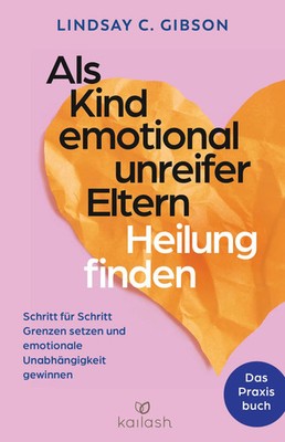 Als Kind emotional unreifer Eltern Heilung finden | Lindsay C. Gibson | Buch