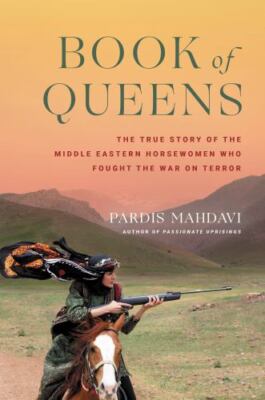 Book of Queens: The True Story of the Middle Eastern Horsewomen Who Fought...