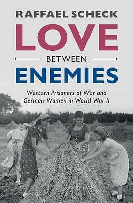 Love between Enemies Western Prisoners of War and German Women in World War II