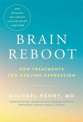 Brain Reboot : New Treatments for Healing Depression Hardcover Mi