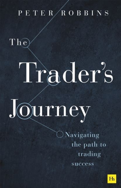 The Trader's Journey: Navigating the path to trading success by Peter Robbins
