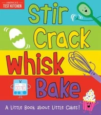 Stir Crack Whisk Bake: A Little Book about Little Cakes - Board book - VERY GOOD