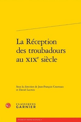 La Reception Des Troubadours Au XIXe Siecle by Classiques Garnier (French) Paper