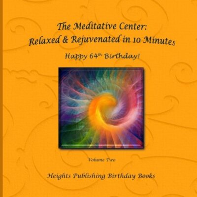 Happy 64th Birthday! Relaxed & Rejuvenated in 10 Minutes Volume Two: Exceptio-,