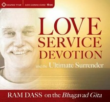 Love, Service, Devotion, and the Ultimate Surrender : Ram Dass on the Bhagava...