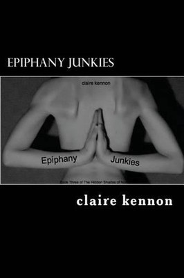 Epiphany Junkies: The Hidden Shades of Norah - Book Three by Claire Kennon (Engl