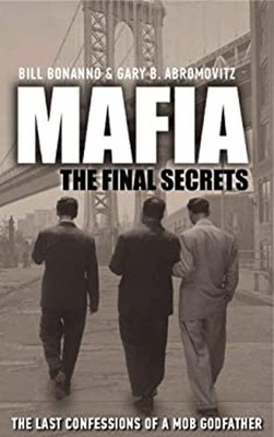 Mafia: the Final Secrets : The Last Confessions of a Mob Godfathe