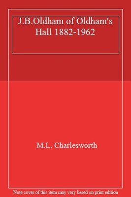 J.B.Oldham of Oldham's Hall 1882-1962,M.L. Charlesworth