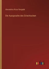 Die Aussprache des Griechischen by Alexandros Rizos Rangab? (German) Paperback B