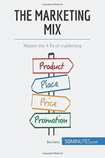 THE MARKETING MIX: MASTER THE 4 PS OF MARKETING By . 50minutes.com **BRAND NEW**