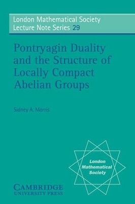Pontryagin Duality and the Structure of Locally Compact Abeli... - 9780521215435