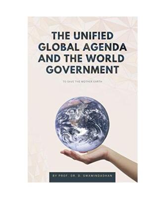 The Unified Global Agenda and the World Government: To Save the Planet Earth, D.