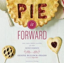 Pie It Forward: Pies, Tarts, Tortes, Galettes, and Other Pastrie - VERY GOOD