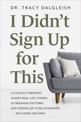I Didn t Sign Up for This: A Couples Therapist Shares Real-Life Stories of...