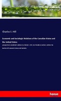 Charles S. Hill | Economic And Sociologic Relations Of The Canadian States...