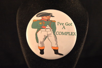Napoleon ''I'VE GOT A COMPLEX'' BUTTON pin pinback 2 1/4'' badge  Big  HUMOR FUNNY