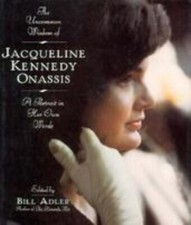 The Uncommon Wisdom of Jacqueline Kennedy Onassis: A Portrait in Her Own Words