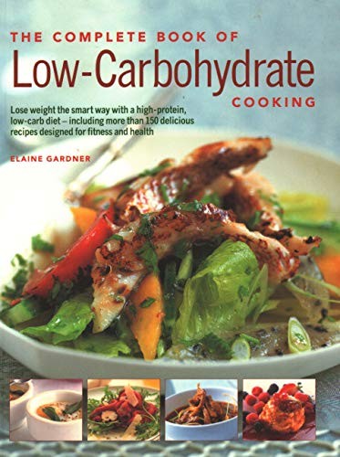 Low-Carbohydrate Cooking, The Complete Book of: An expert guide