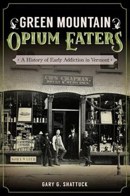 Green Mountain Opium Eaters : A History of Early Addiction in Vermont, Paperb...