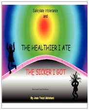 Salicylate Intolerance and The Healthier I Ate The Sicker I Got (Revised 2nd...