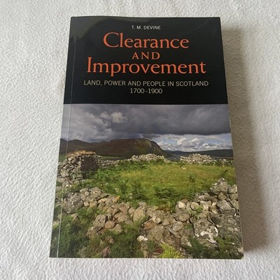 Clearance and Improvement : Land, Power and People in Scotland  by T. M. Devine