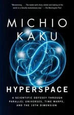 Hyperspace: A Scientific Odyssey Through Parallel Universes, Time Warps, and...