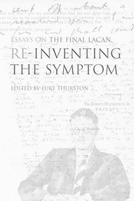 Reinventing the Symptom: Essays on the Final Lacan by Luke Thurston (English) Pa