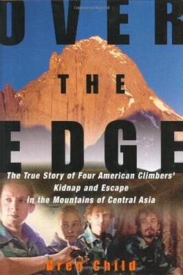 Over the Edge: The True Story of Four American Climbers' Kidnap and Escap - GOOD