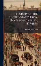 History of the United States From Hayes to McKinley, 1877-1896 by James Ford 184