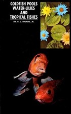 GOLDFISH POOLS, WATER LILIES AND TROPICAL FISH By G L Thomas - Hardcover *Mint*