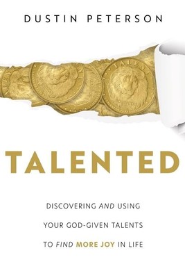 Talented : Discovering and Using Your God-given Talents to Find More Joy in ...