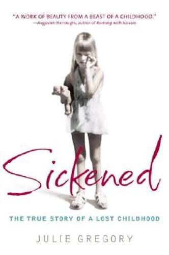 Sickened: The True Story of a Lost Childhood by Julie Gregory: Used