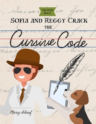 Sofia and Reggy Crack the Cursive Code (Italian Series Book 2) by Marcy Schaaf P