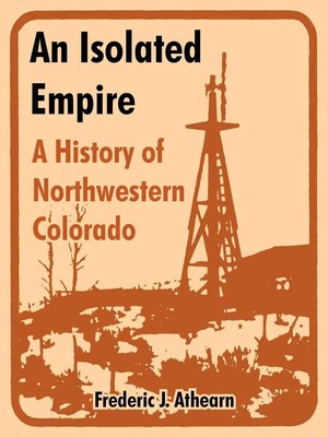 An Isolated Empire A History of Northwestern Colorado Frederic J. Athearn Buch