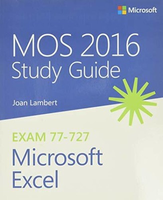 MOS 2016 Study Guide for Microsoft Excel (MOS Study  by Lambert, Joan 0735699437