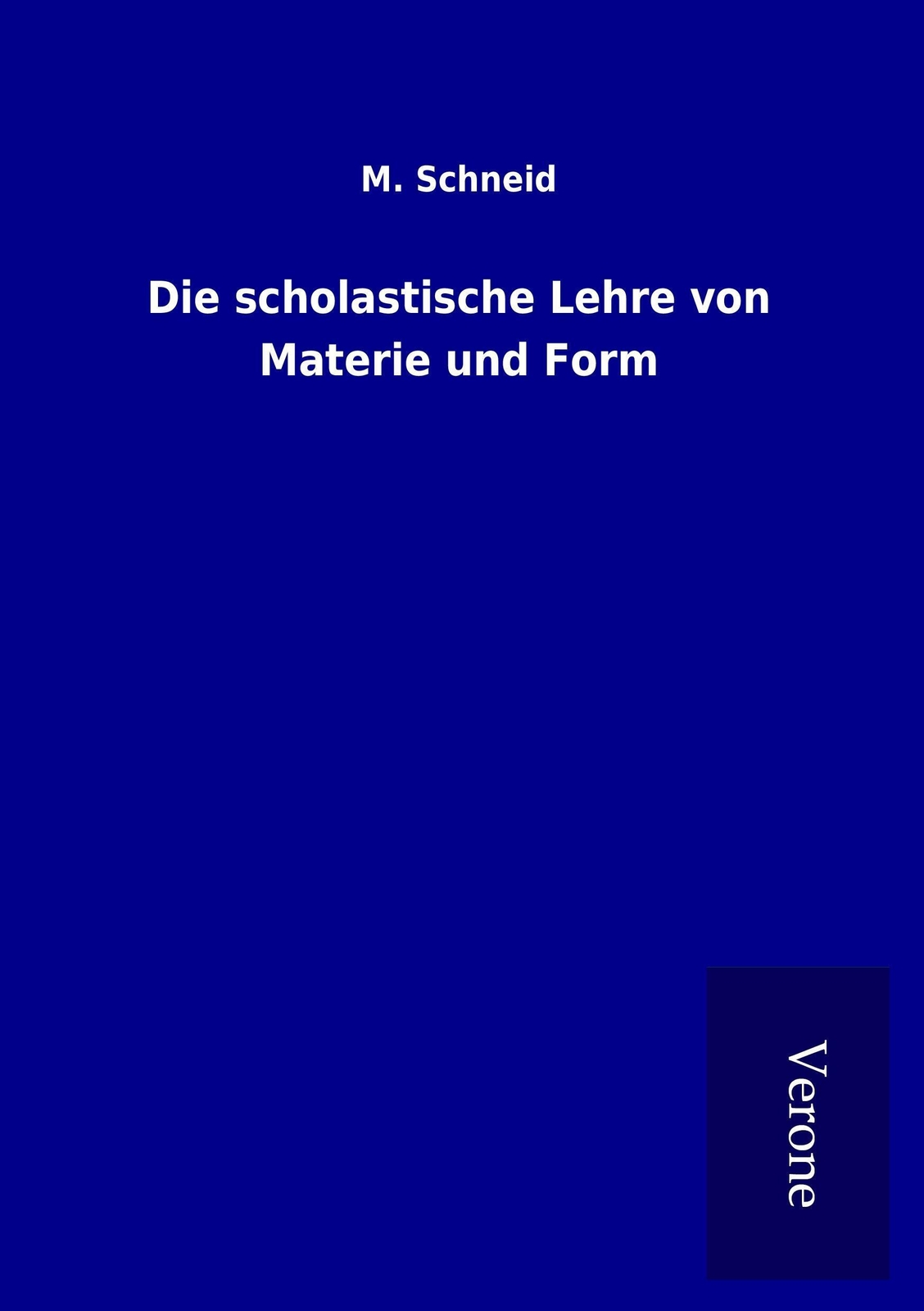 M. Schneid | Die Scholastische Lehre Von Materie Und Form |