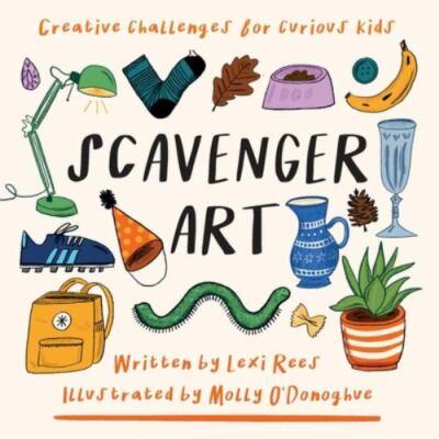 Scavenger Art: Creative challenges for curious kids, Rees, Lexi, Very Good Book