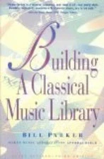 Building a Classical Music Library - Paperback By Bill Parker - GOOD