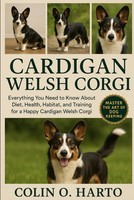 Cardigan Welsh Corgi: Guide To Diet Health Habitat And