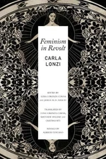 Carla Lonzi Luisa Lorenza Corna Jamila M. H. Masca Feminism in Revo (Paperback)