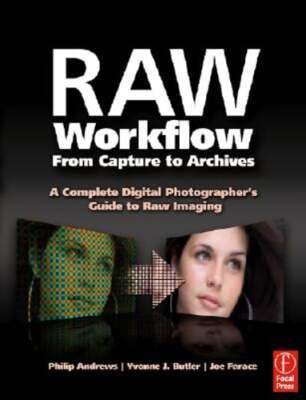 Raw Workflow from Capture to Archives: A Complete Digital Photographer's Guide