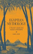 Egyptian Mythology : A Traveler's Guide from Aswan to Alexandria, Hardcover b...